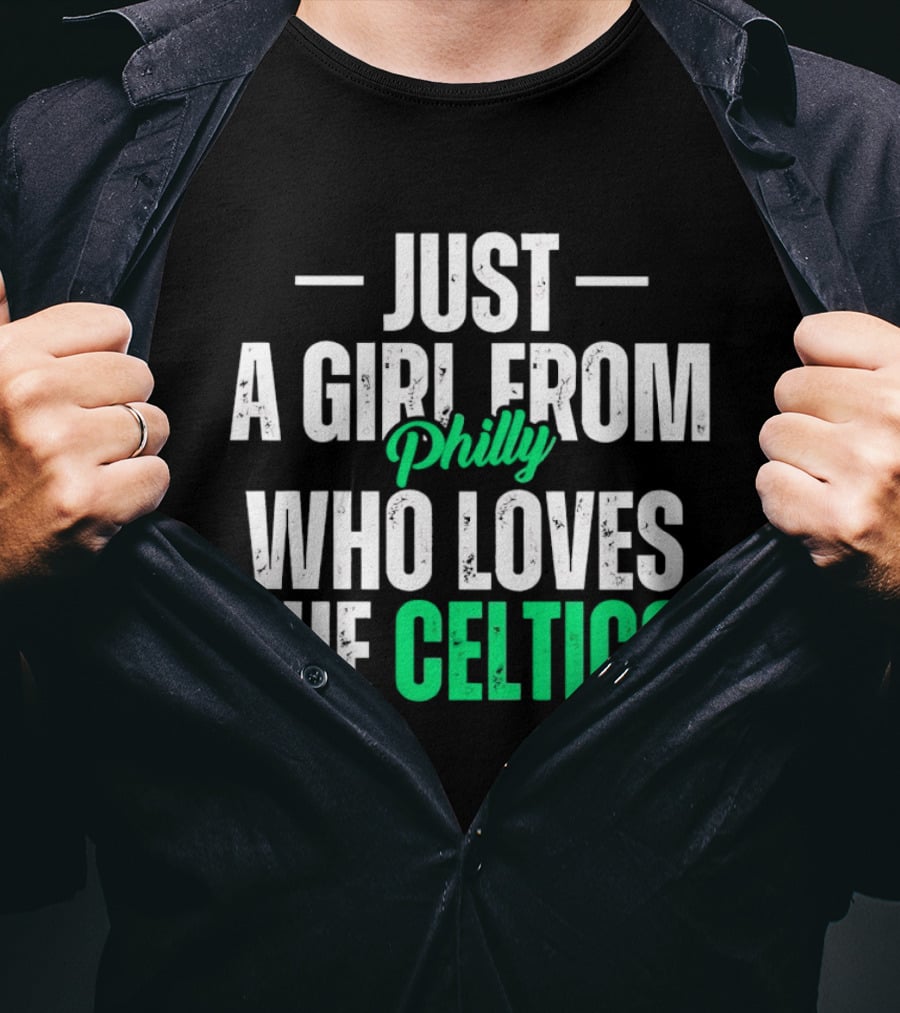 Just A Girl From Philly Who Loves The Celtics T-Shirt