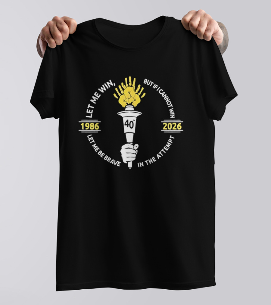 Let Me Win But If I Cannot Win Let Me Be Brave In The Attempt 1986 2026 Torch 40th Anniversary T-Shirt