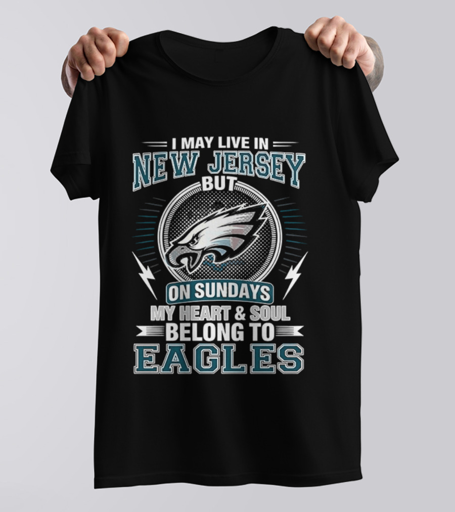 Philadelphia Eagles I May Live In New Jersey But On Sundays My Heart And Soul Belong To Eagles T-Shirt