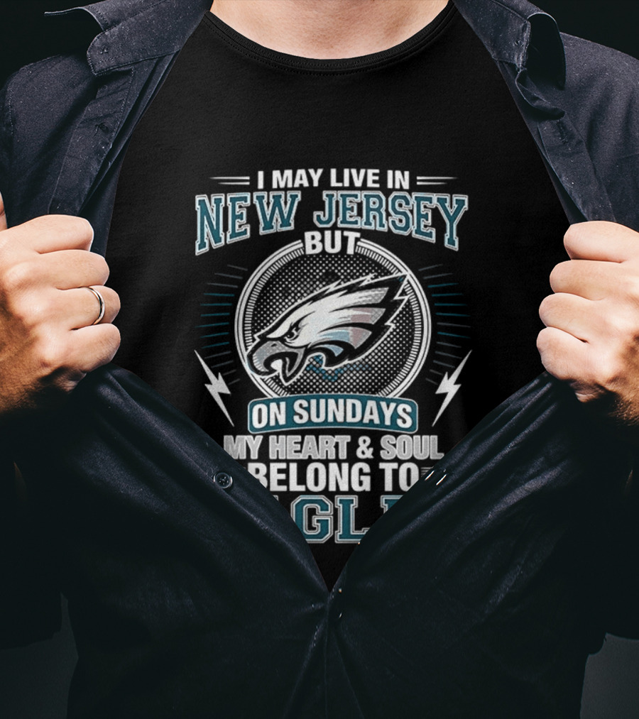 Philadelphia Eagles I May Live In New Jersey But On Sundays My Heart And Soul Belong To Eagles T-Shirt
