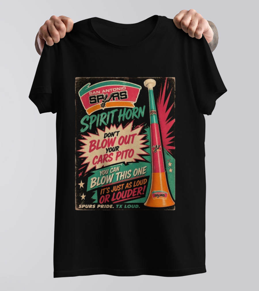 San Antonio Spurs Spirit Horn Don't Blow Out Your Cars Pito You Can Blow This One It's Just As Loud Spurs Pride TX Loud T-Shirt