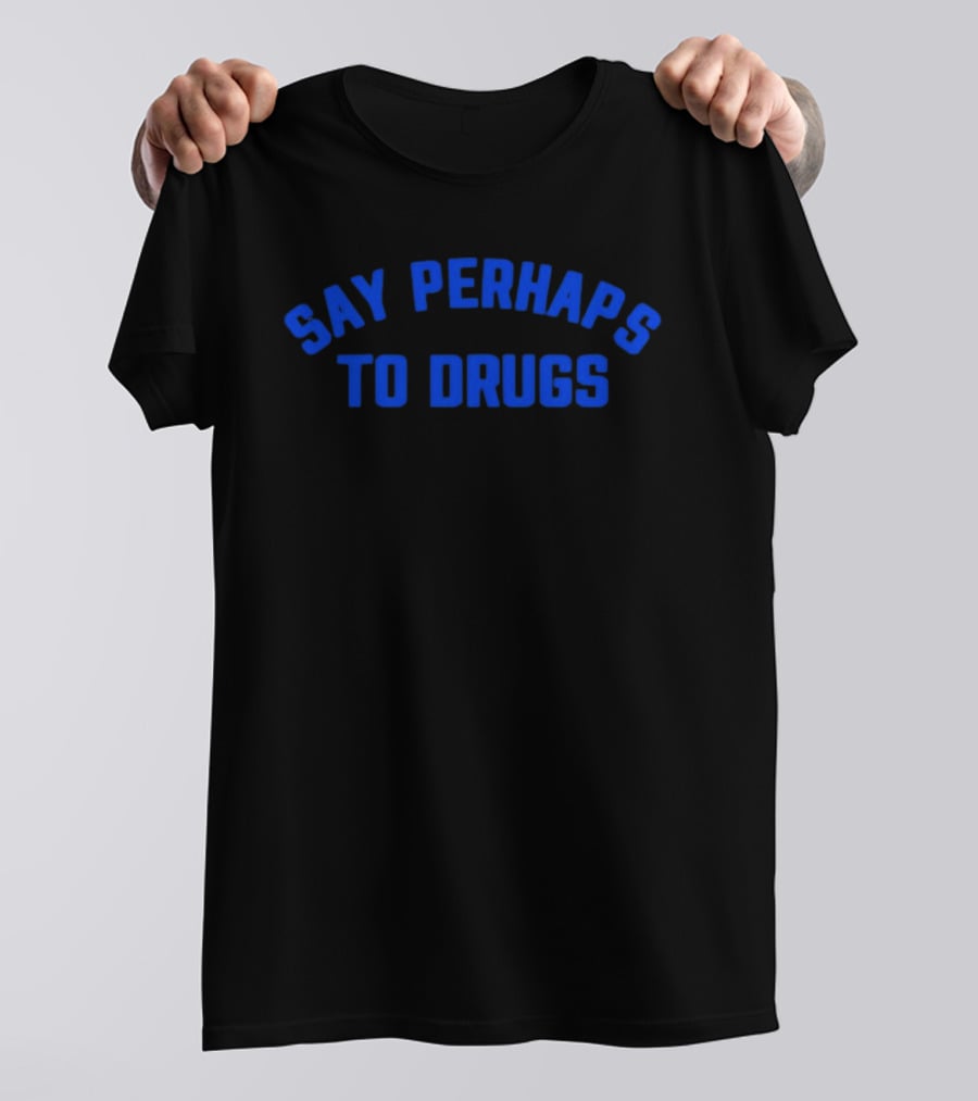 Say Perhaps To Drugs Blue T-Shirt