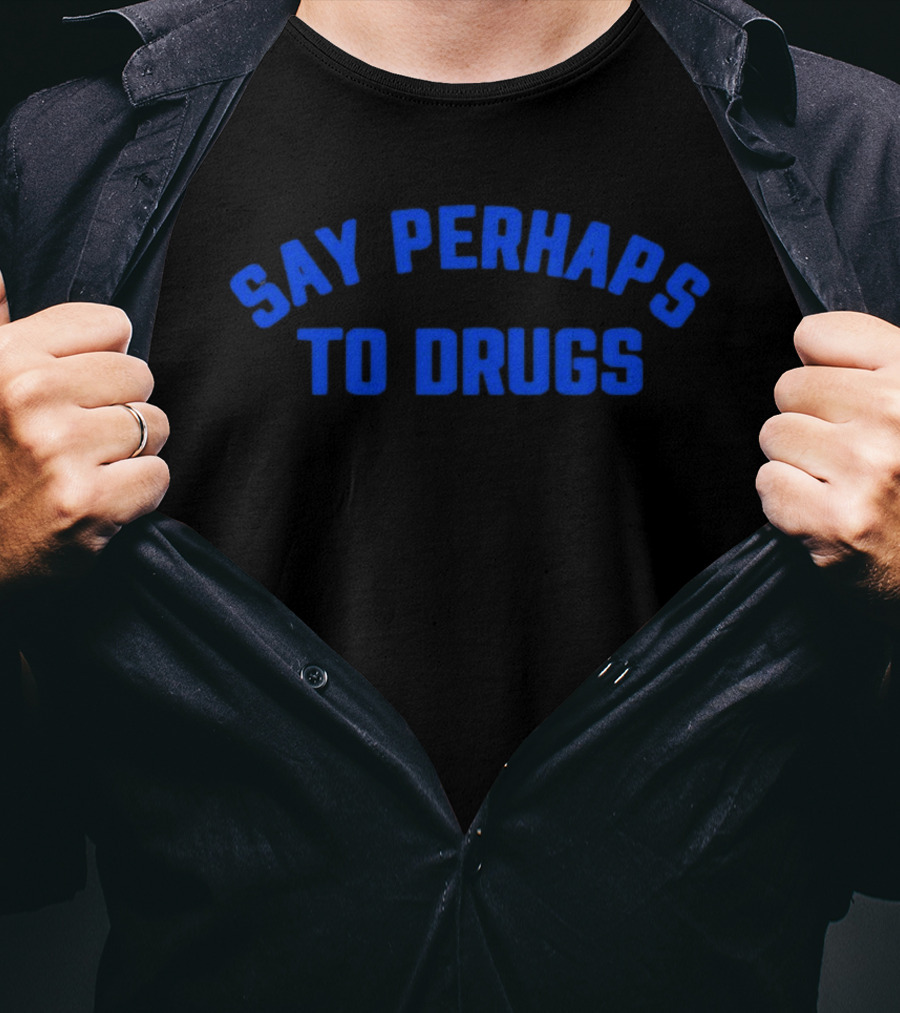 Say Perhaps To Drugs Blue T-Shirt