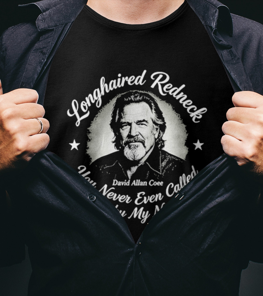 David Allan Coe Longhaired Redneck You Never Even Called Me By My Name T-Shirt