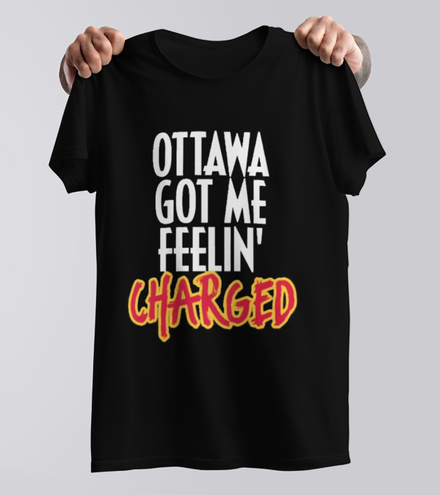 Ottawa Got Me Feelin' Charged T-Shirt