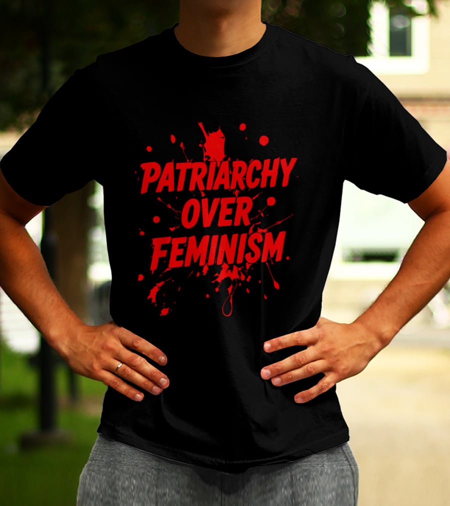 Patriarchy Over Feminism Splatter Red T-Shirt