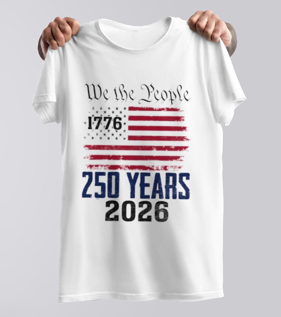 We The People 250 Years 1776 2026 American Flag T-Shirt