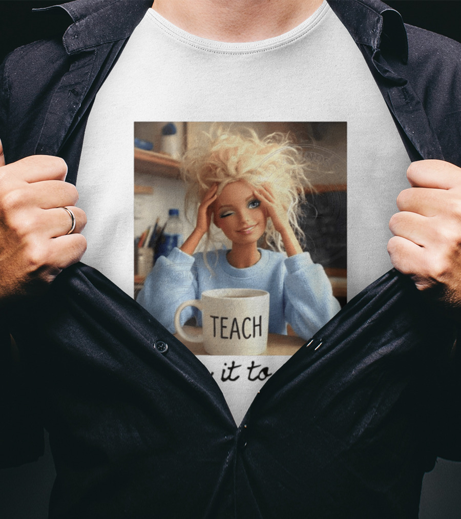Barbie Teacher Meme Made It To May Last Day Of School Doll Face T-Shirt