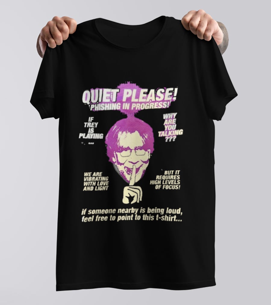 Quiet Please Phishing In Progress If Trey Is Playing Why Are You Talking T-Shirt