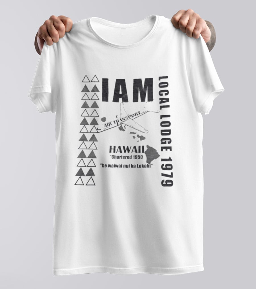 IAM Local Lodge 1979 Hawaii Chartered 1950 "He Wahine Nei Ka Lokahi T-Shirt