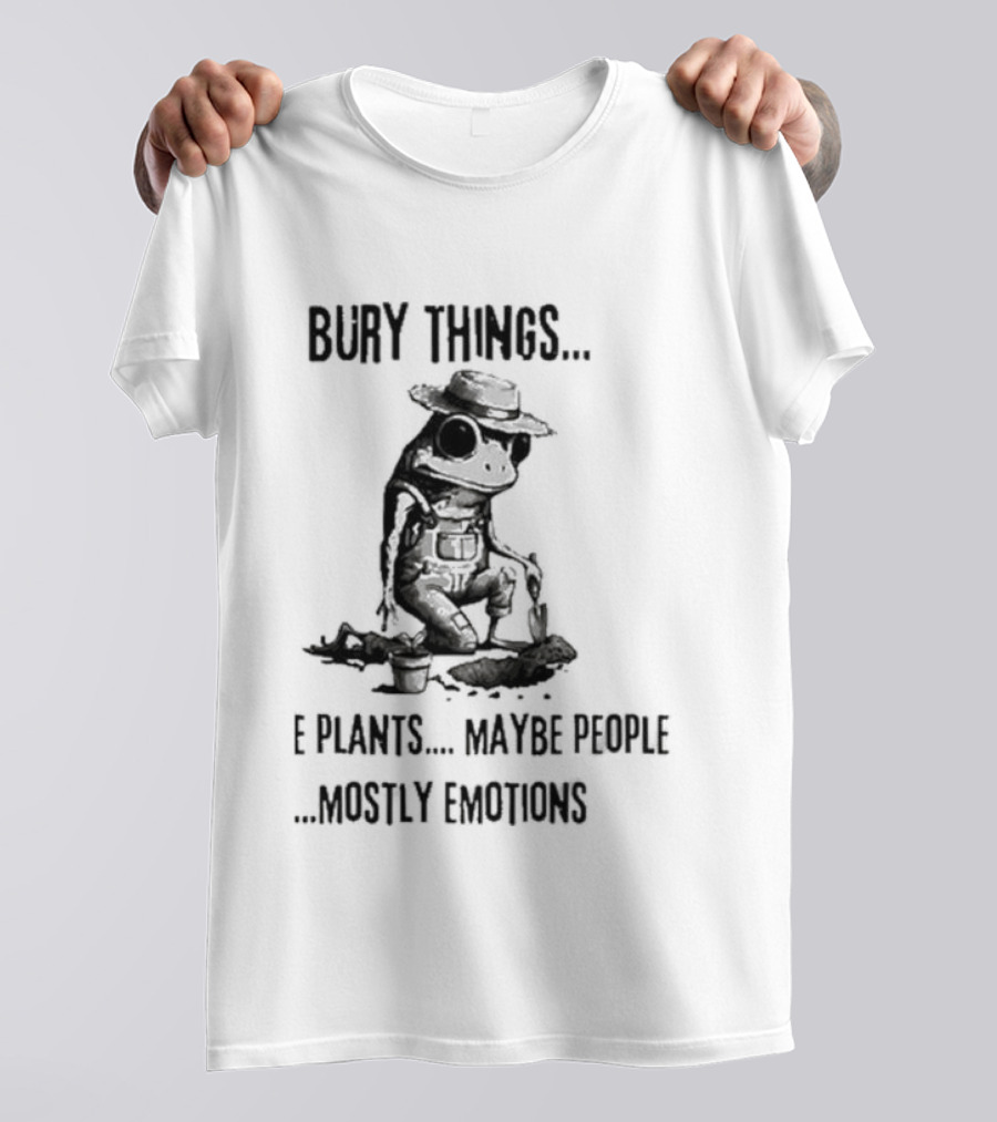 Bury Things Maybe Plants Maybe People Mostly Emotions Cowboy Toad T-Shirt