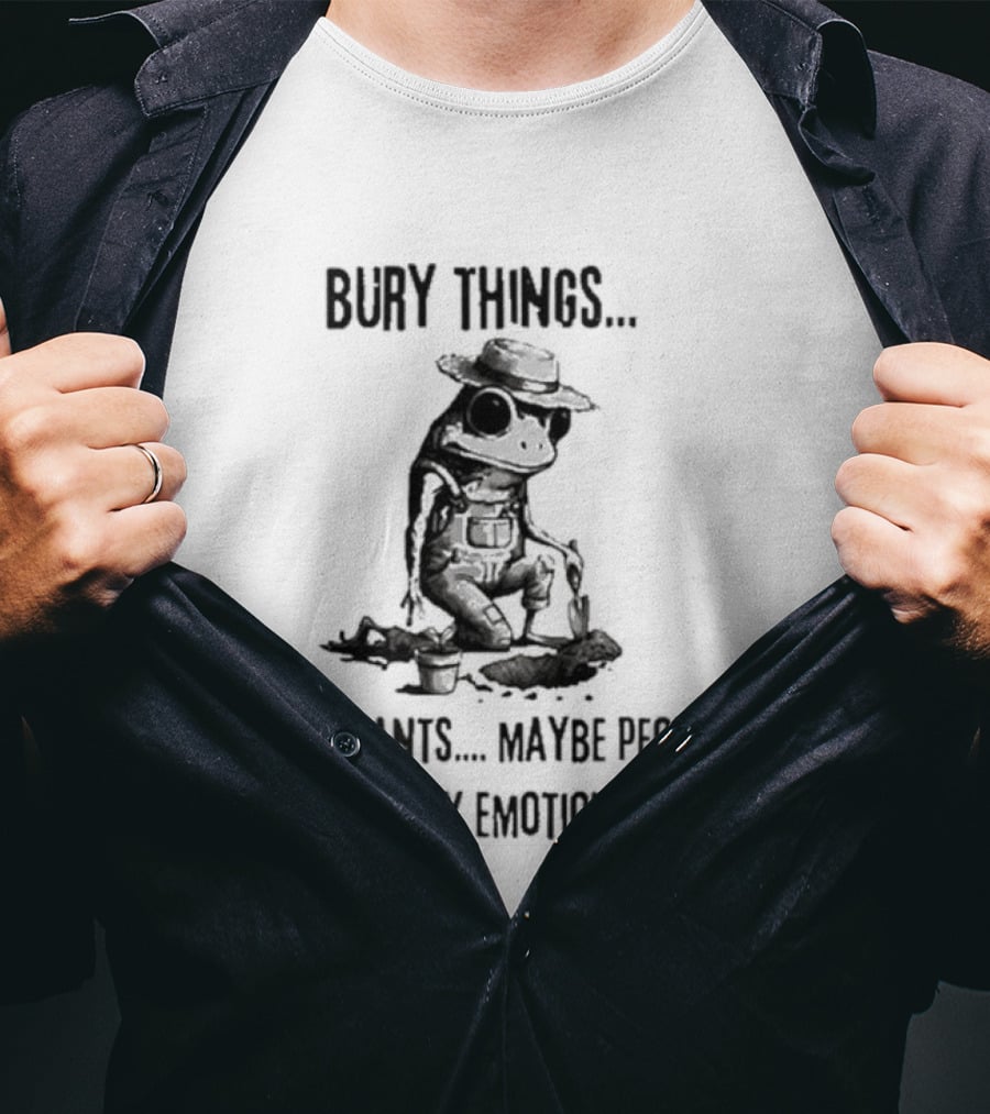Bury Things Maybe Plants Maybe People Mostly Emotions Cowboy Toad T-Shirt