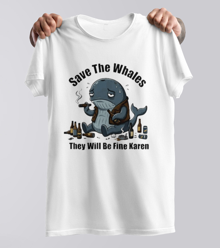 Save The Whales They Will Be Fine Karen Cigars Beer Bottles T-Shirt