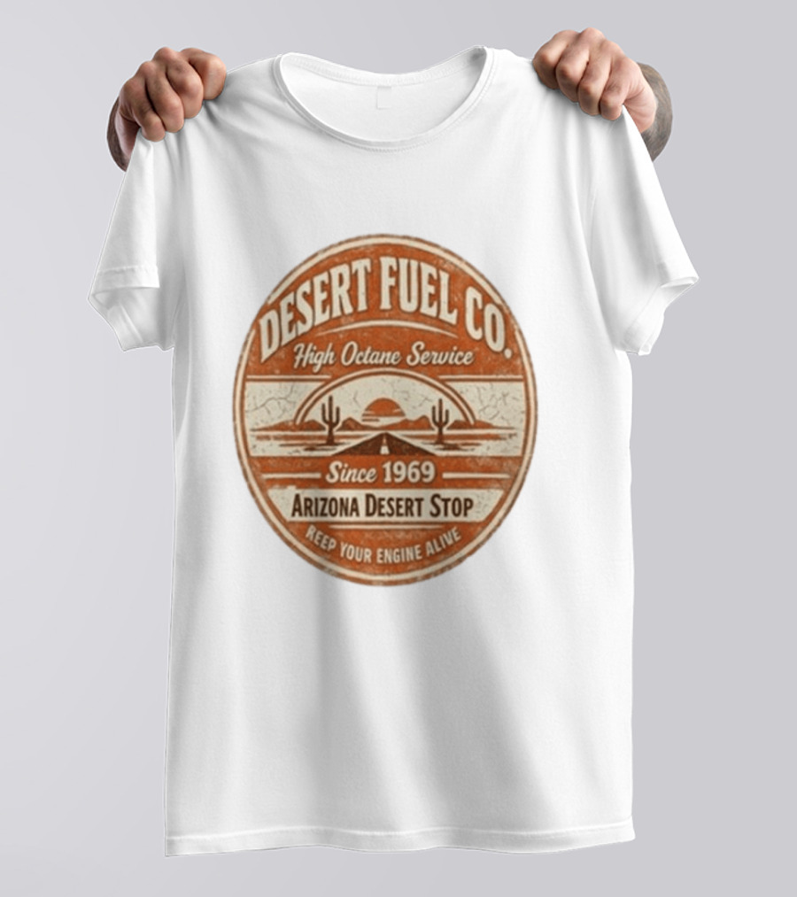 Desert Fuel Co High Octane Service Arizona Desert Stop Since 1969 Keep Your Engine Alive T-Shirt