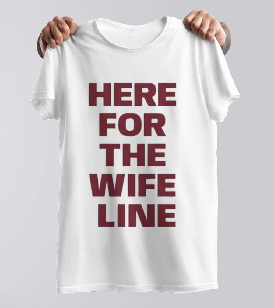 Here For The Wife Line T-Shirt