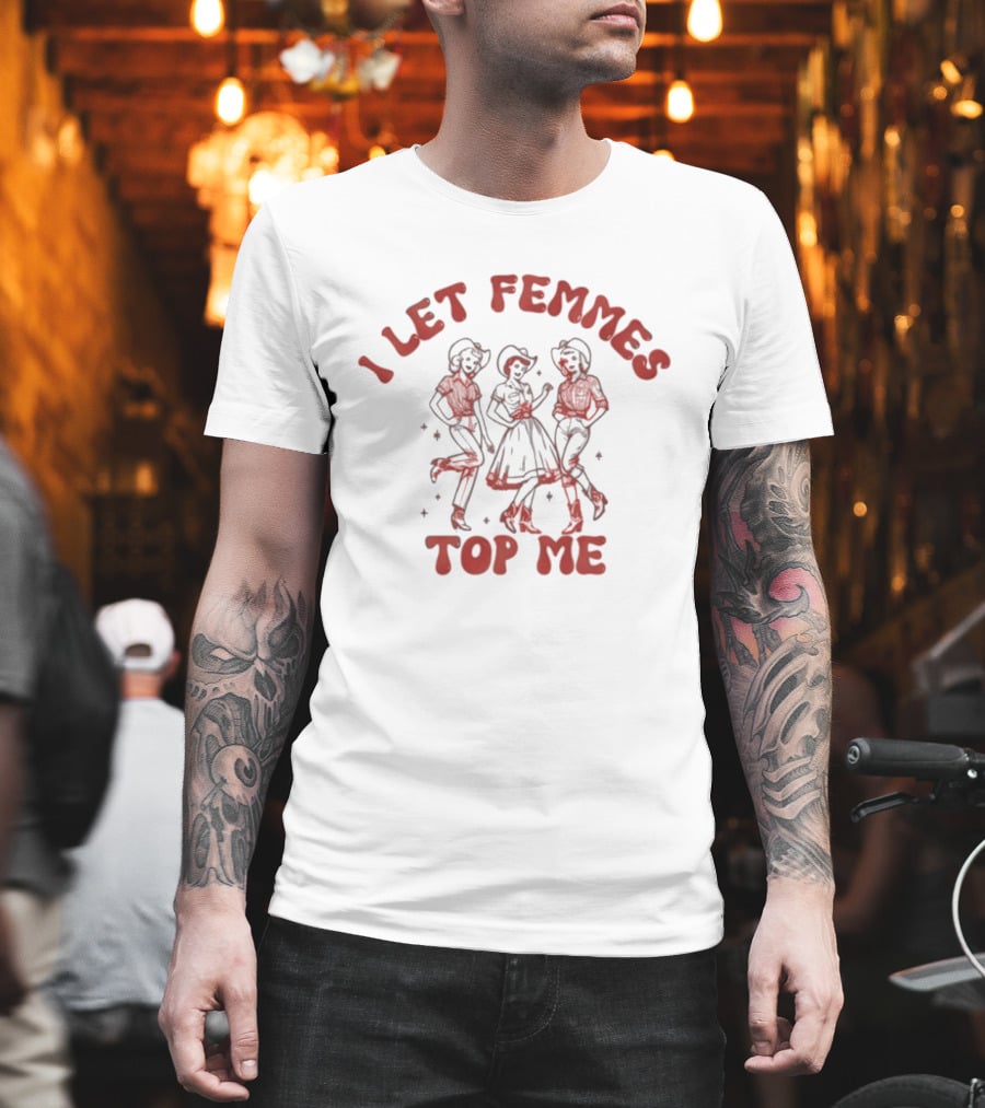 I Let Femmes Top Me Retro Cowgirl T-Shirt