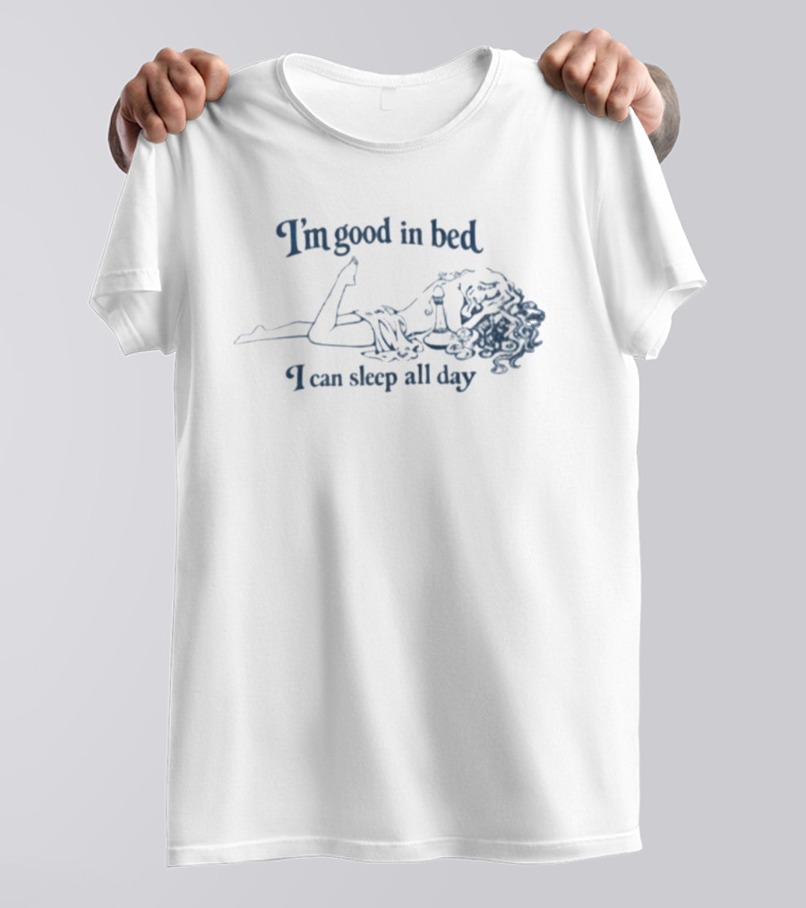 I'm Good In Bed I Can Sleep All Day Vintage Humor T-Shirt