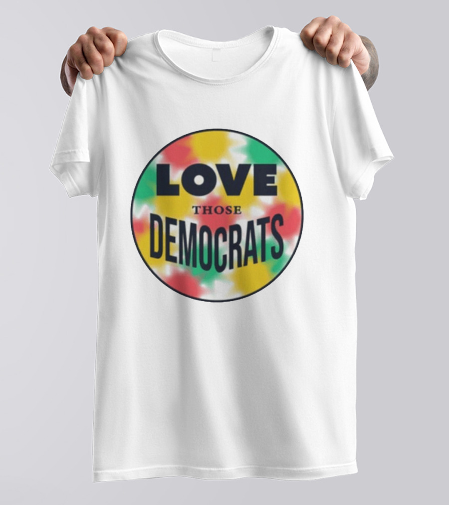 Love Those Democrats Colorful Tie Dye Circular T-Shirt