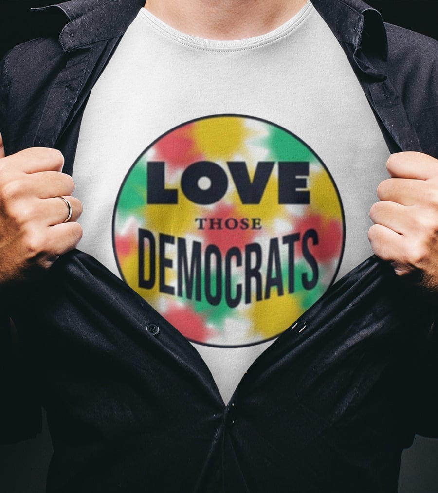 Love Those Democrats Colorful Tie Dye Circular T-Shirt