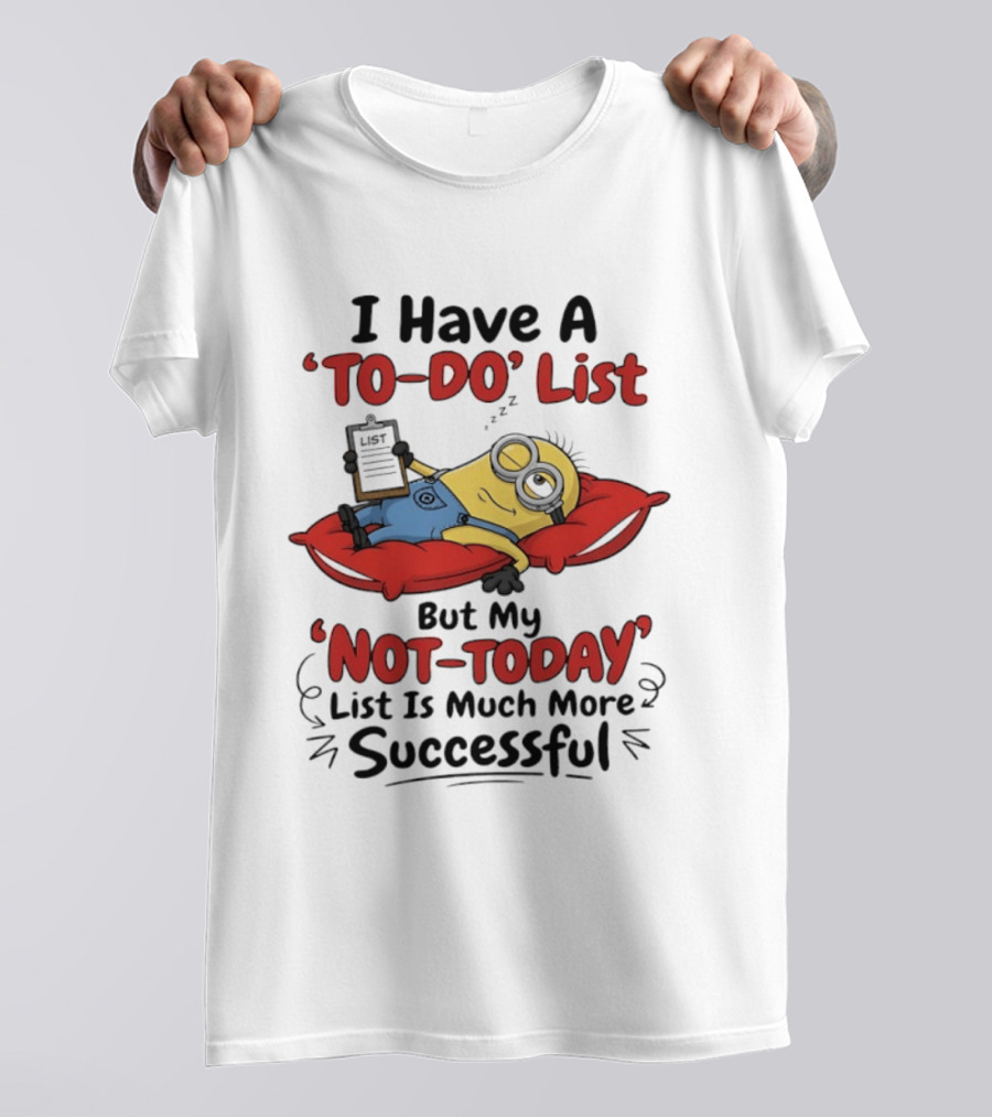 Minions To Do List Not Today List Much More Successful T-Shirt