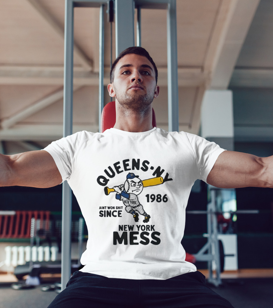 Queens Ny Ain't Won Shit Since 1986 New York Mess T-Shirt