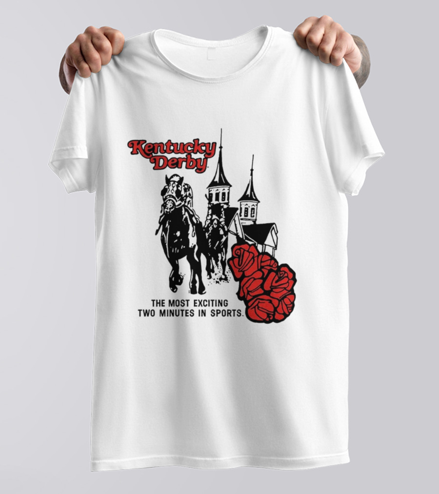 Kentucky Derby Roses And Steeples Most Exciting Two Minutes In Sports T-Shirt