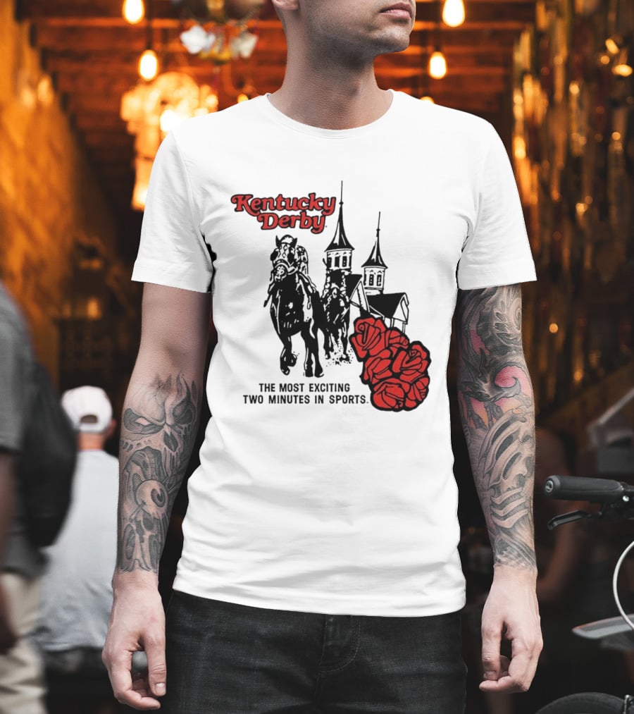 Kentucky Derby Roses And Steeples Most Exciting Two Minutes In Sports T-Shirt