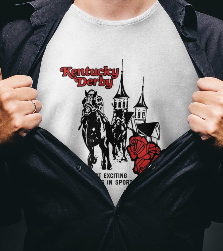 Kentucky Derby Roses And Steeples Most Exciting Two Minutes In Sports T-Shirt