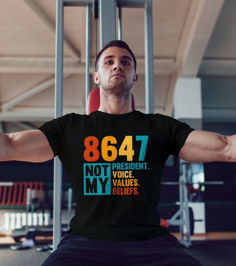 8647 Not My President Voice Values Beliefs T-Shirt