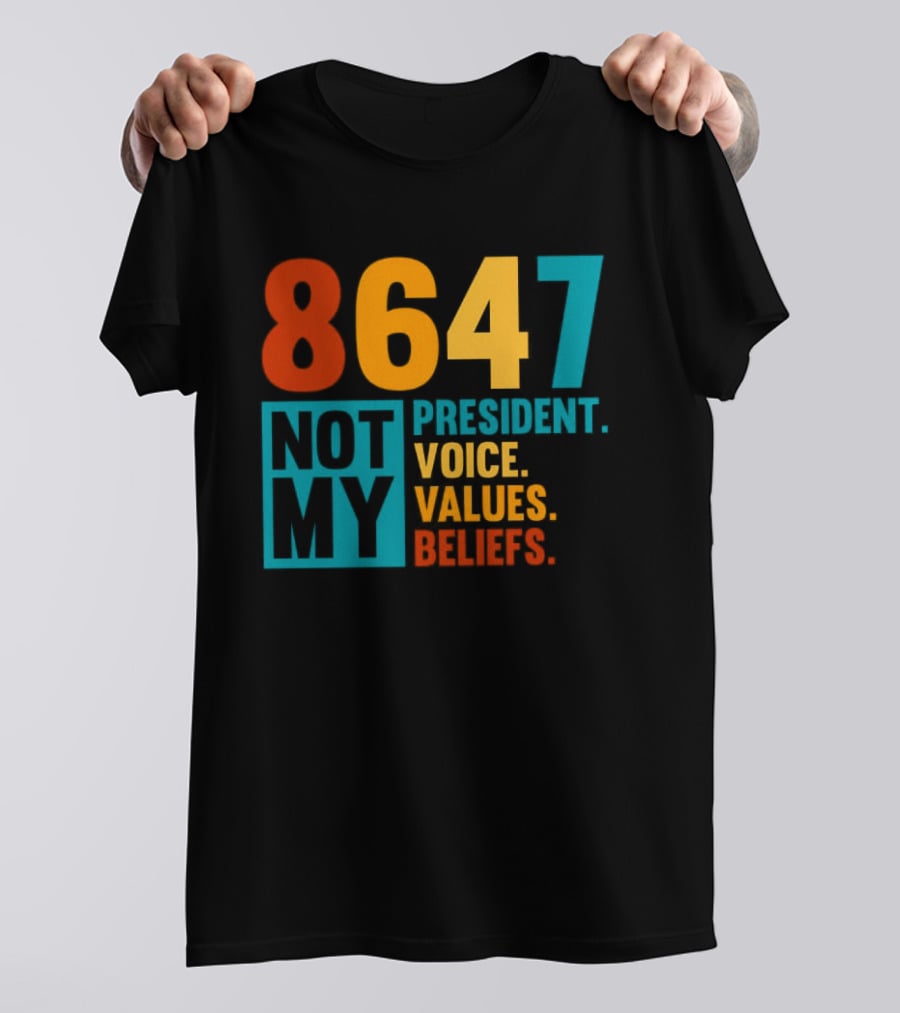 8647 Not My President Voice Values Beliefs T-Shirt