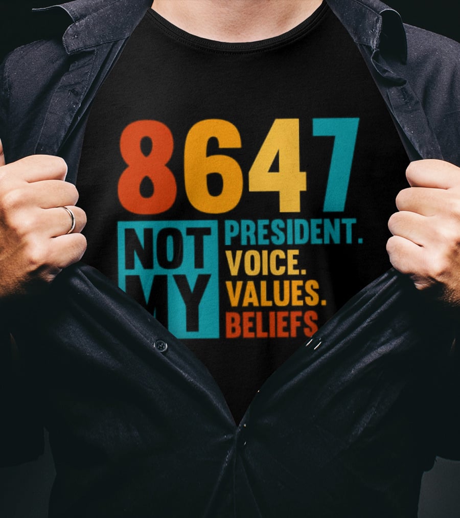 8647 Not My President Voice Values Beliefs T-Shirt