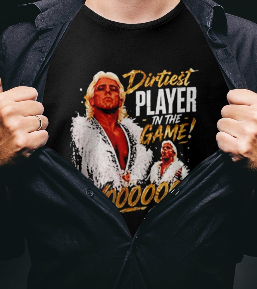 Dirtiest Player In The Game Woooooo Ric Flair T-Shirt