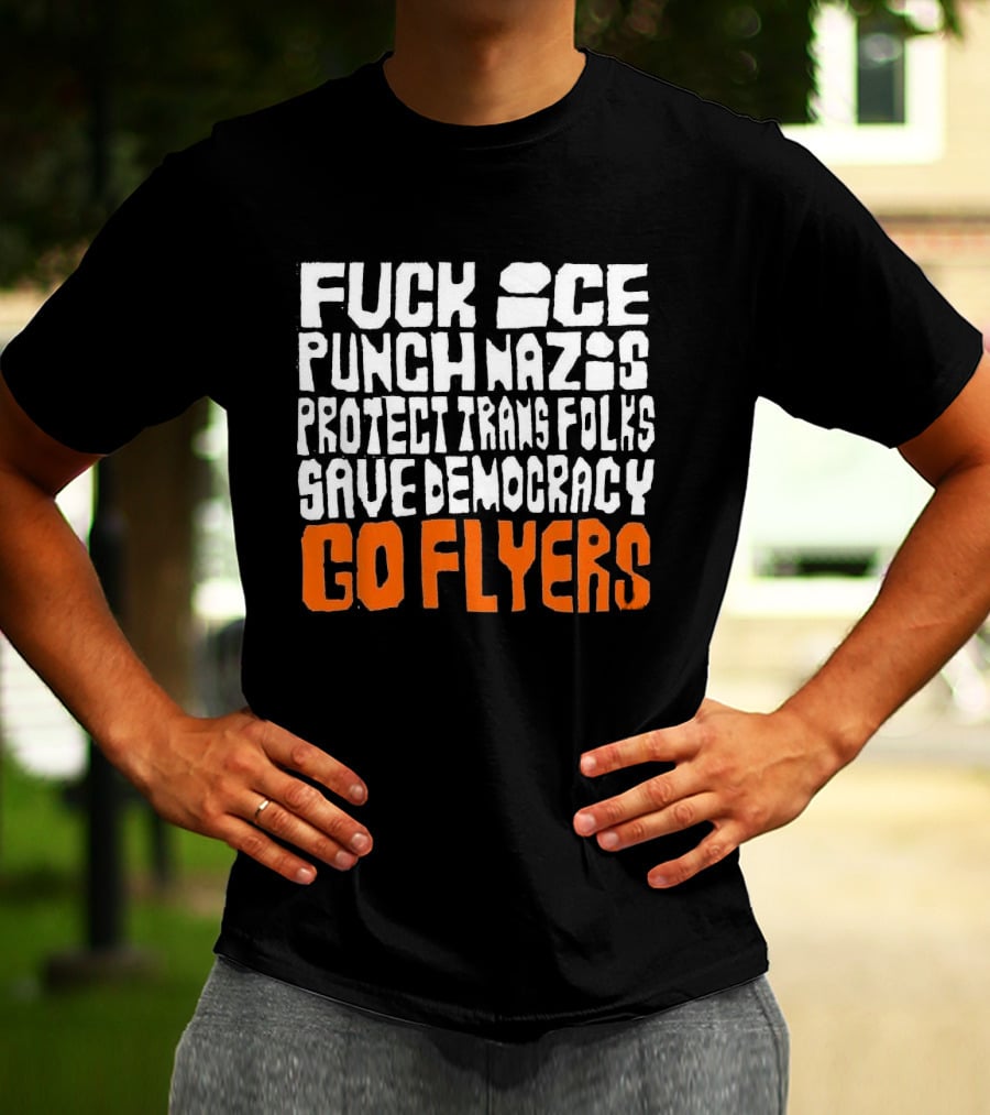 Fuck Ice Punch Nazis Protect Trans Folks Save Democracy Go Flyers T-Shirt