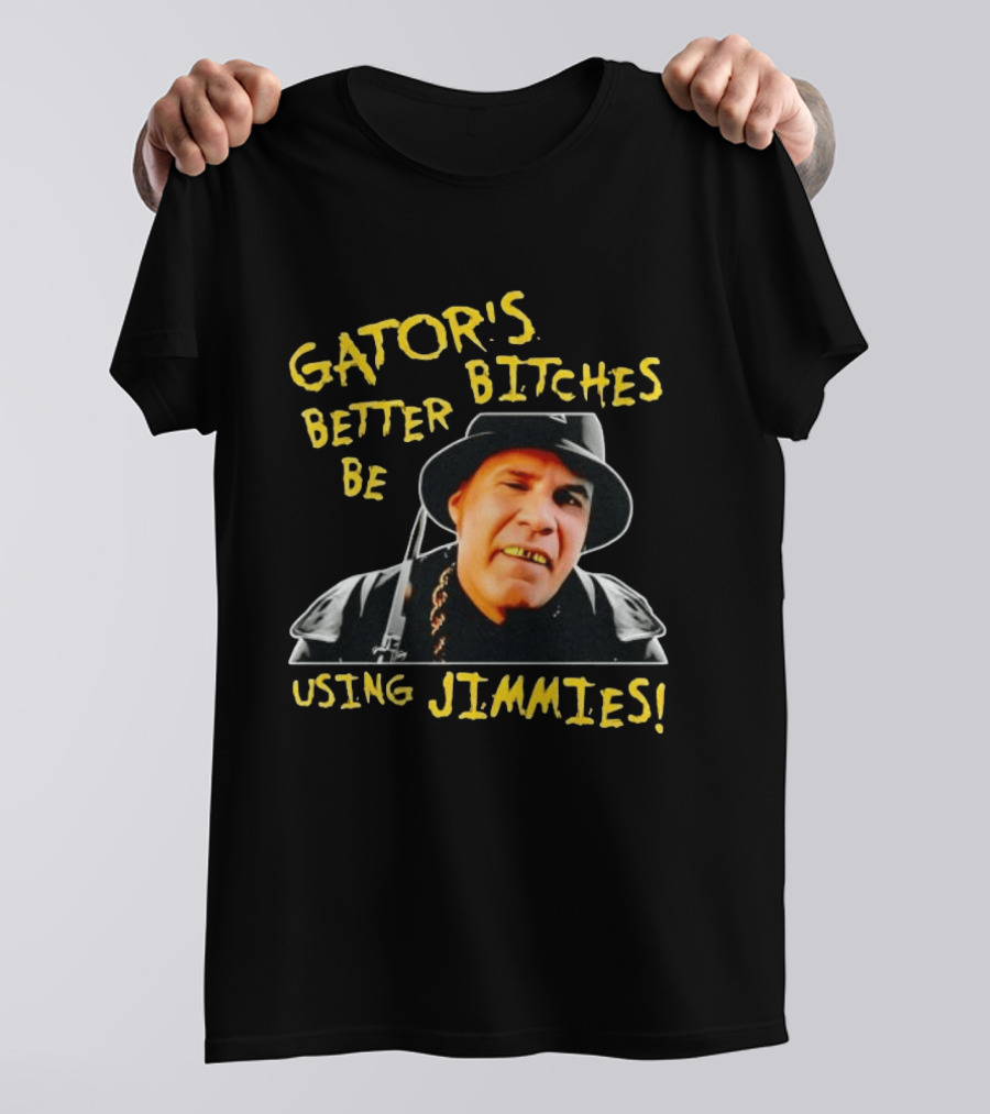 Gator's Bitches Better Be Using Jimmies Will Ferrell Iconic Movie T-Shirt