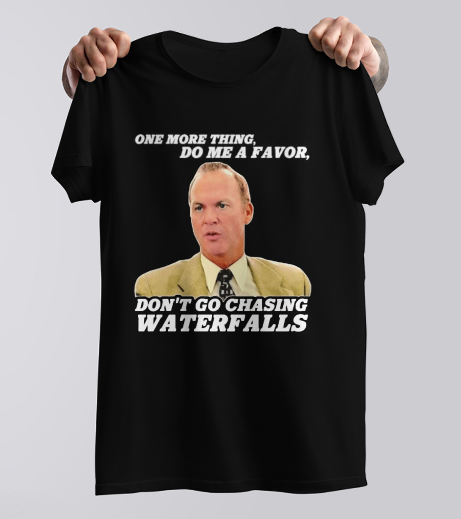 Other Guys Do Me A Favor Don't Go Chasing Waterfalls T-Shirt