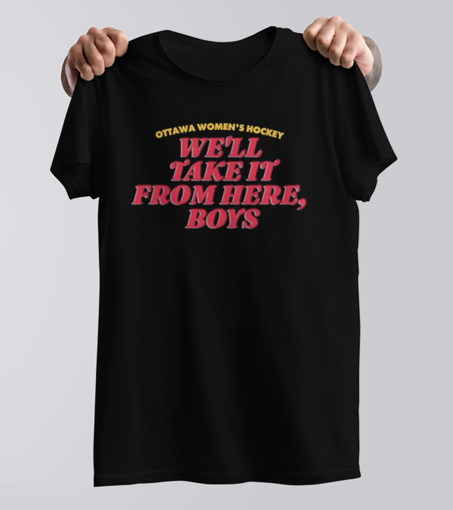 Ottawa Women's Hockey We'll Take It From Here Boys Empowerment T-Shirt