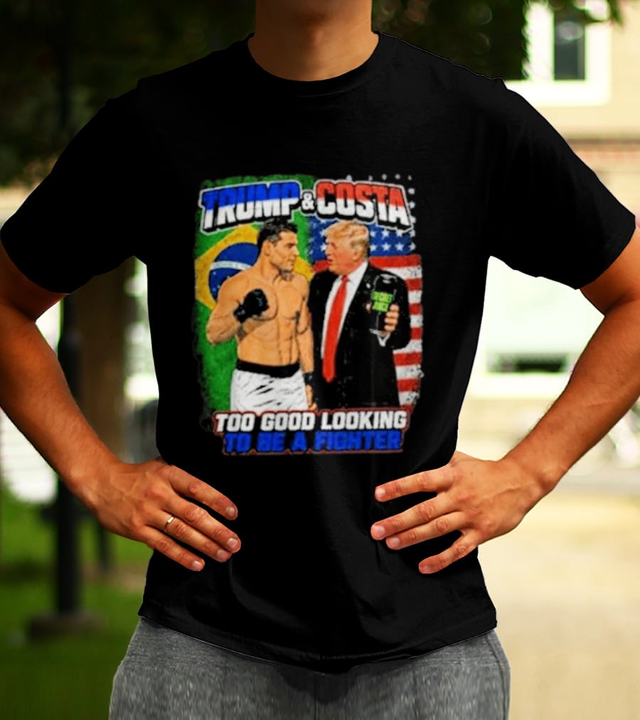 Paulo Costa Trump Too Good Looking To Be A Fighter T-Shirt