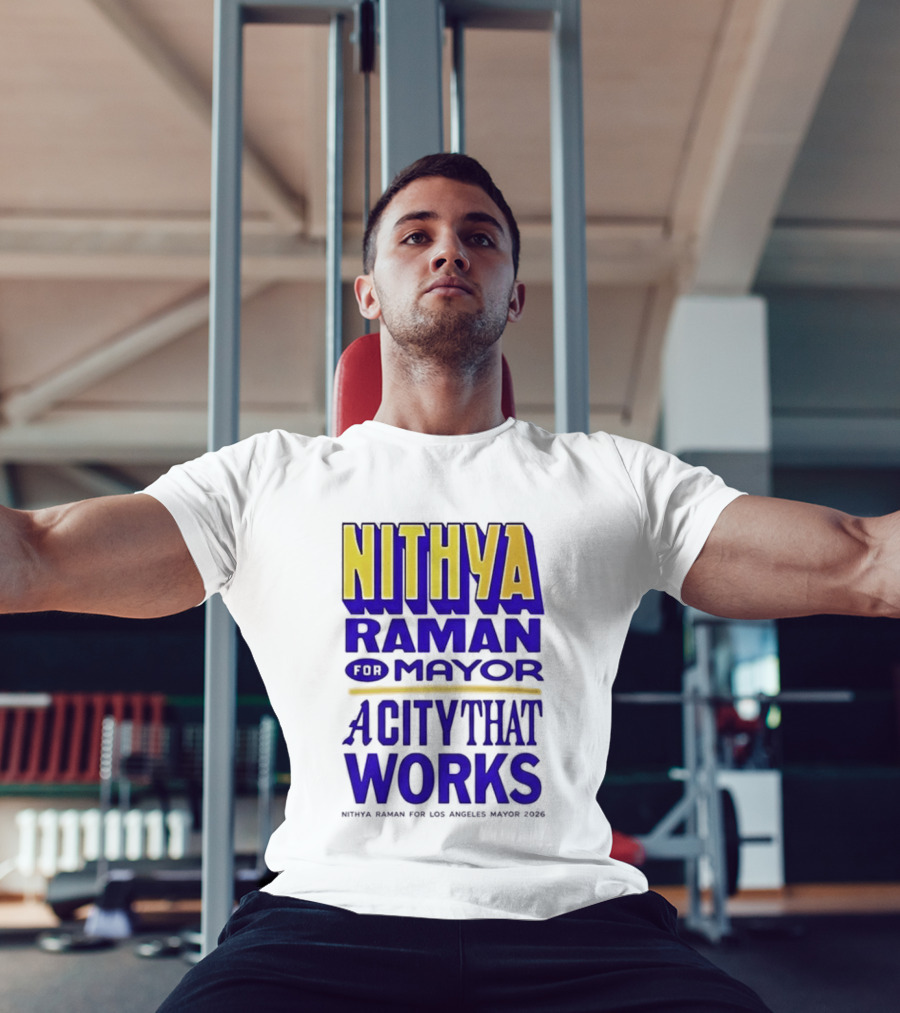 Nithya Raman For Los Angeles Mayor 2026 A City That Works T-Shirt