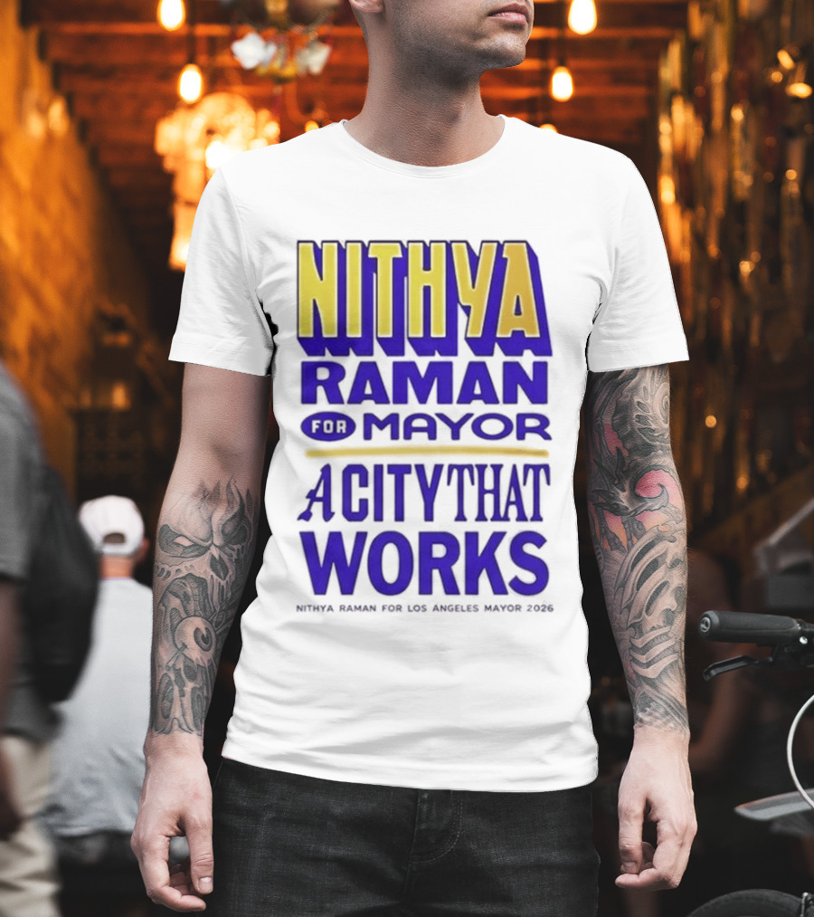 Nithya Raman For Los Angeles Mayor 2026 A City That Works T-Shirt
