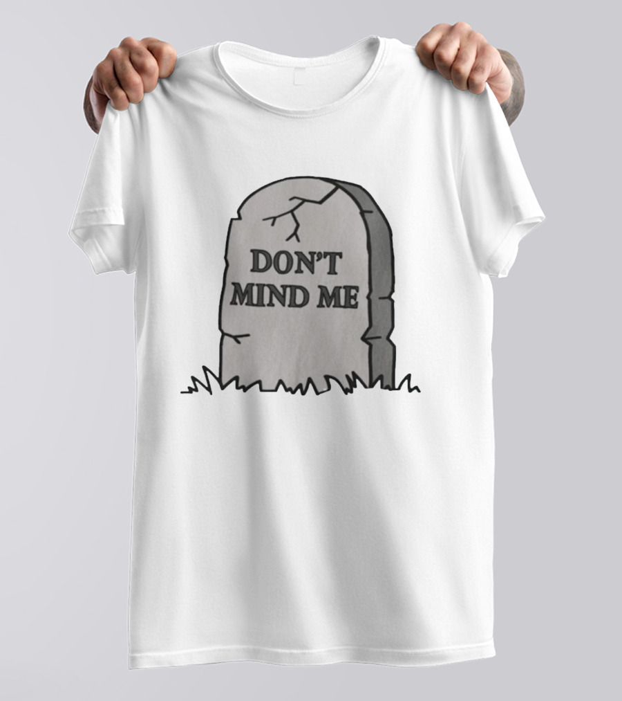 DON'T MIND ME RIP Tombstone Graveyard Humor T-Shirt
