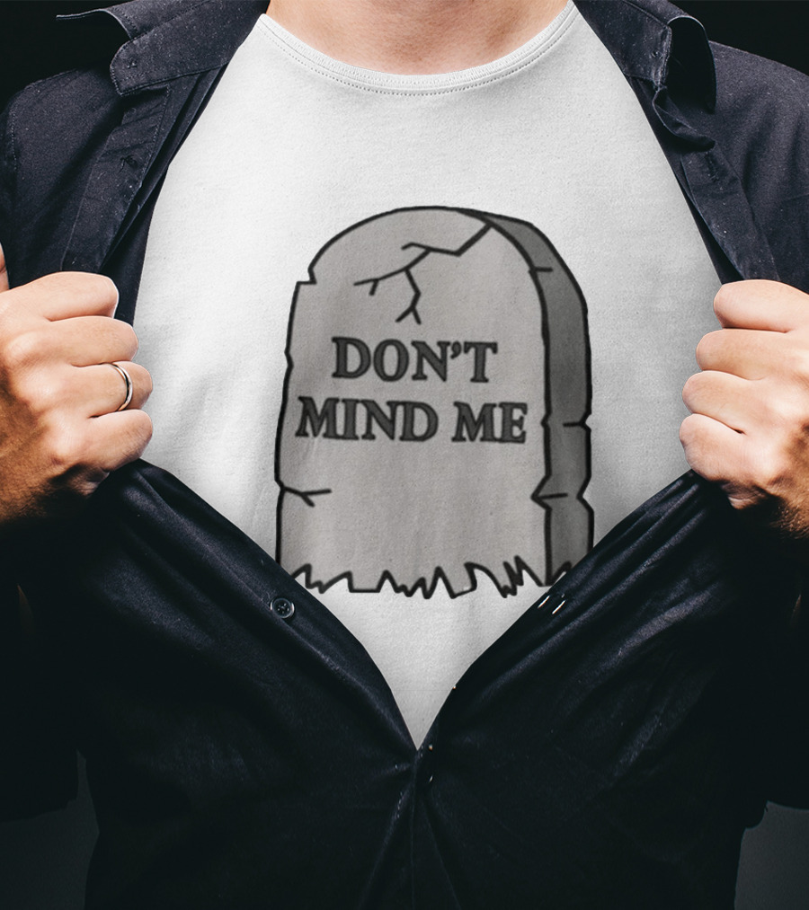 DON'T MIND ME RIP Tombstone Graveyard Humor T-Shirt