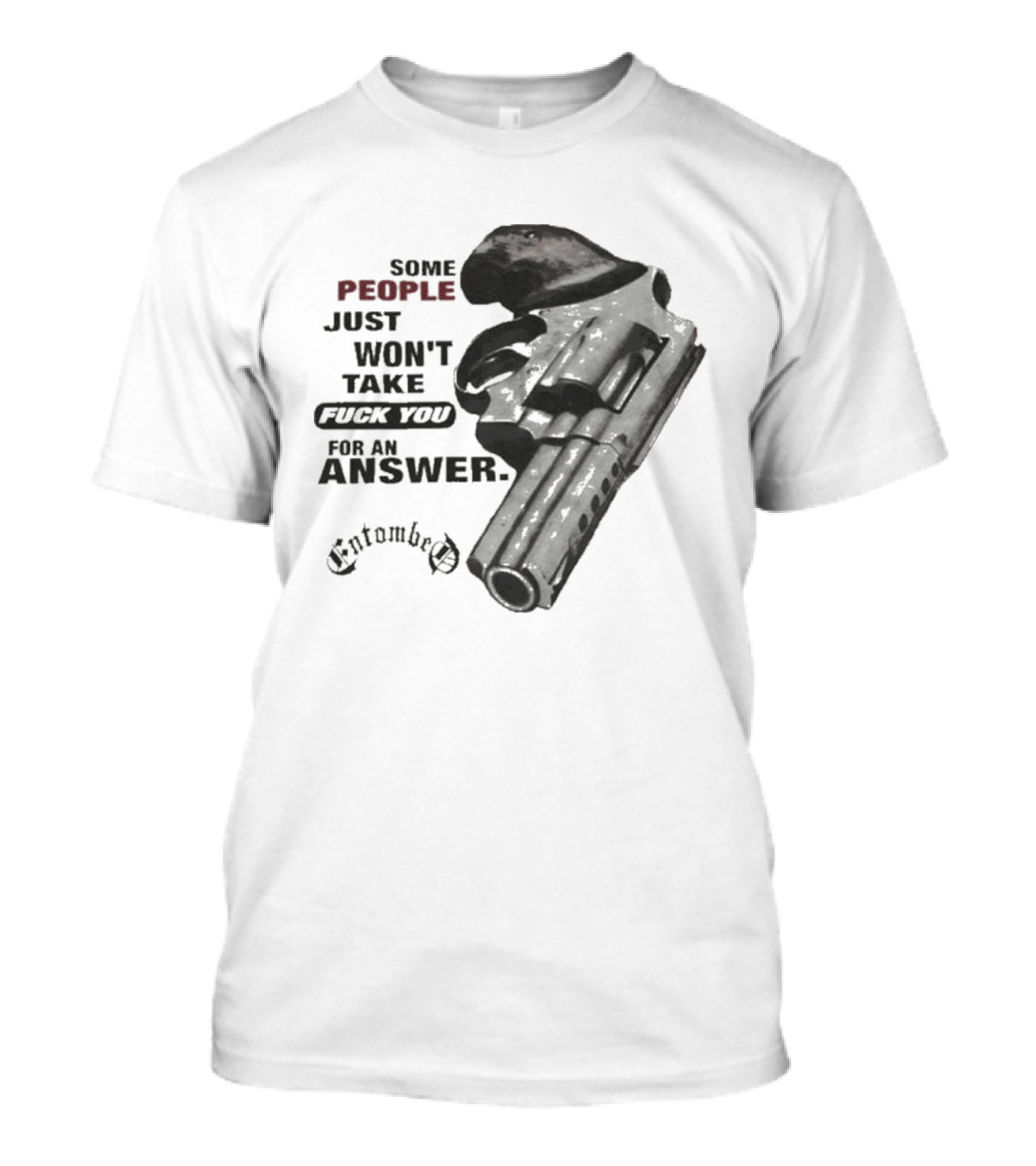 Entombed Some People Just Won't Take Fuck You For An Answer Gun T-Shirt