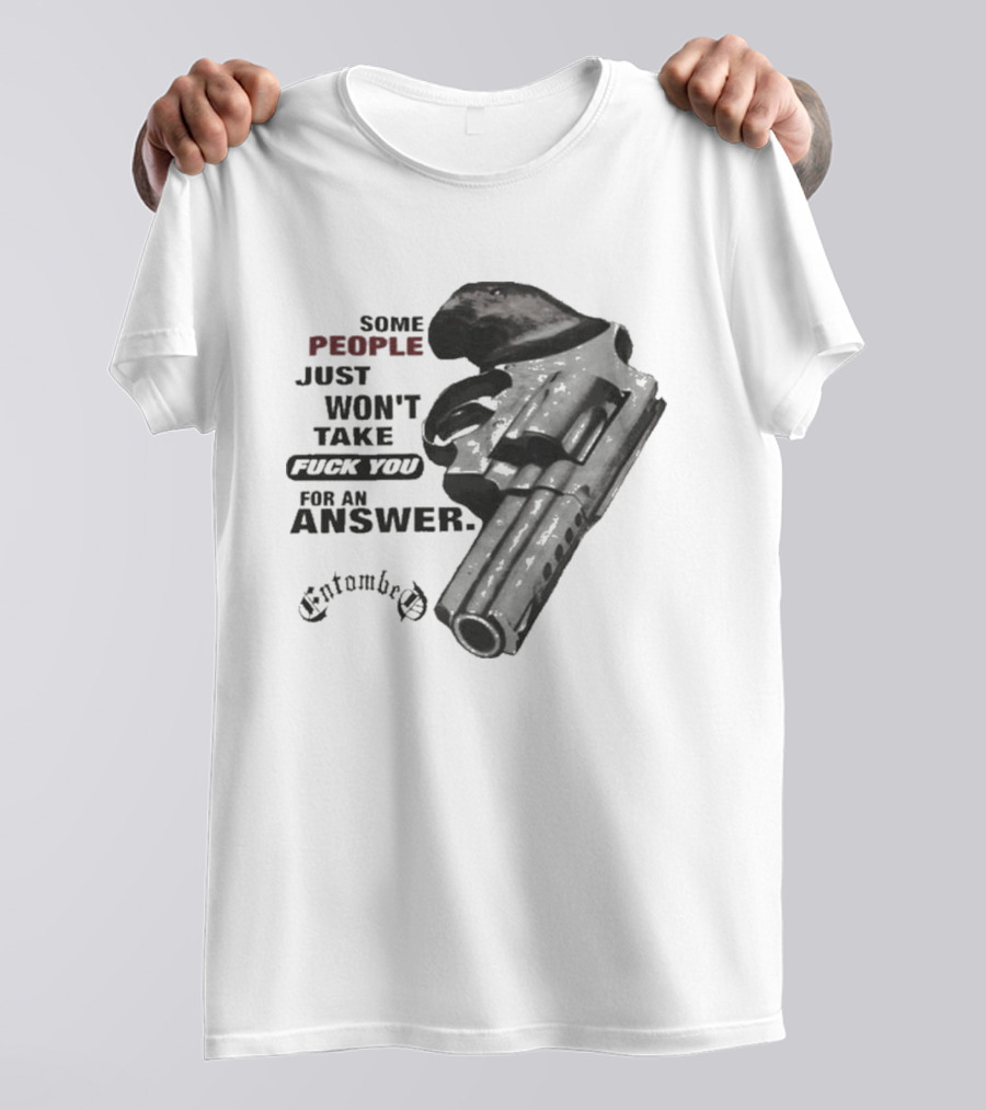 Entombed Some People Just Won't Take Fuck You For An Answer Gun T-Shirt