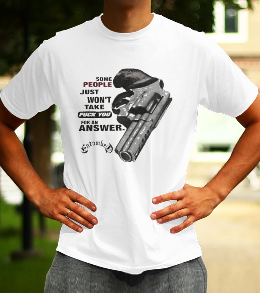 Entombed Some People Just Won't Take Fuck You For An Answer Gun T-Shirt