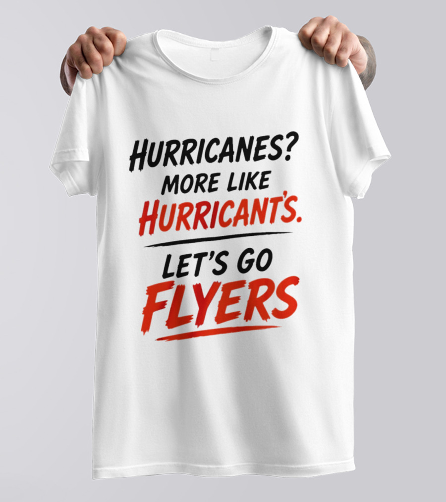 Hurricanes More Like Hurricant's Let's Go Flyers T-Shirt