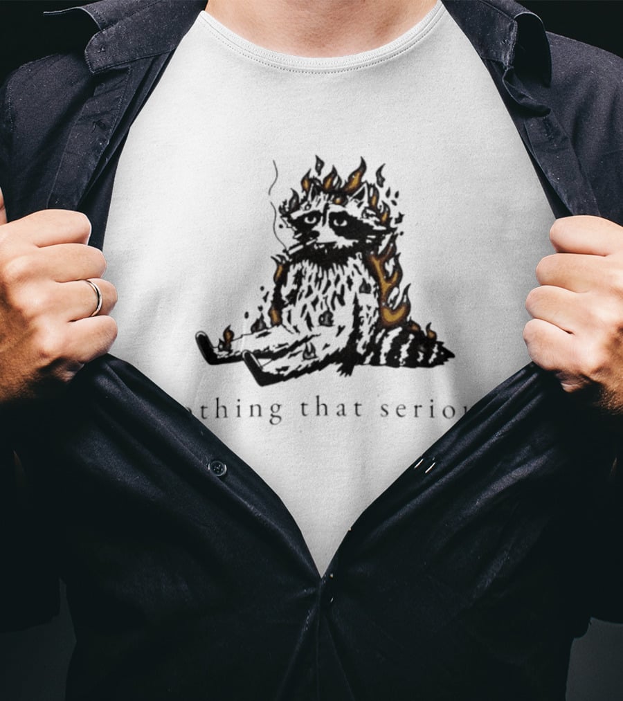 Raccoon Nothing That Serious Fire T-Shirt