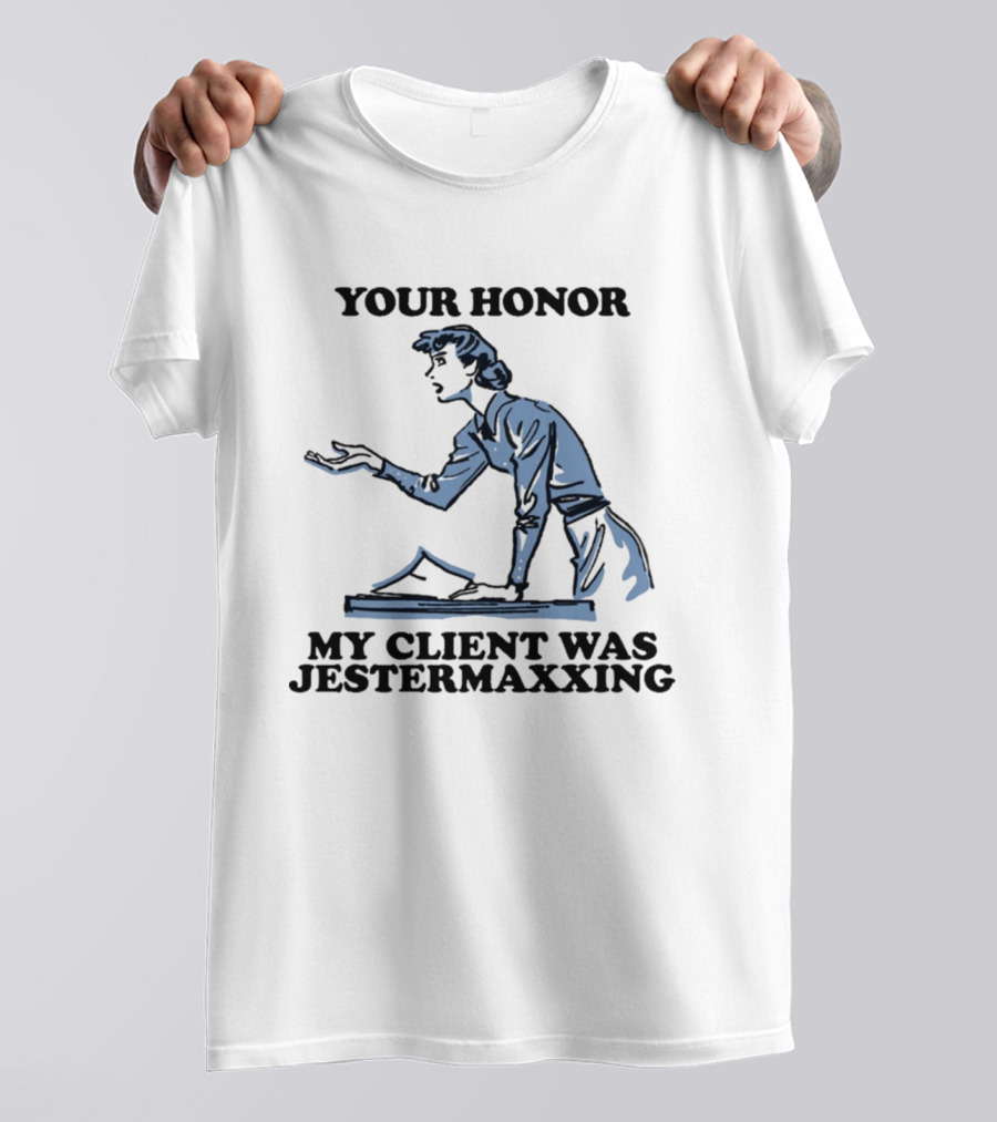 Your Honor My Client Was Jestermaxxing Courtroom Humor T-Shirt