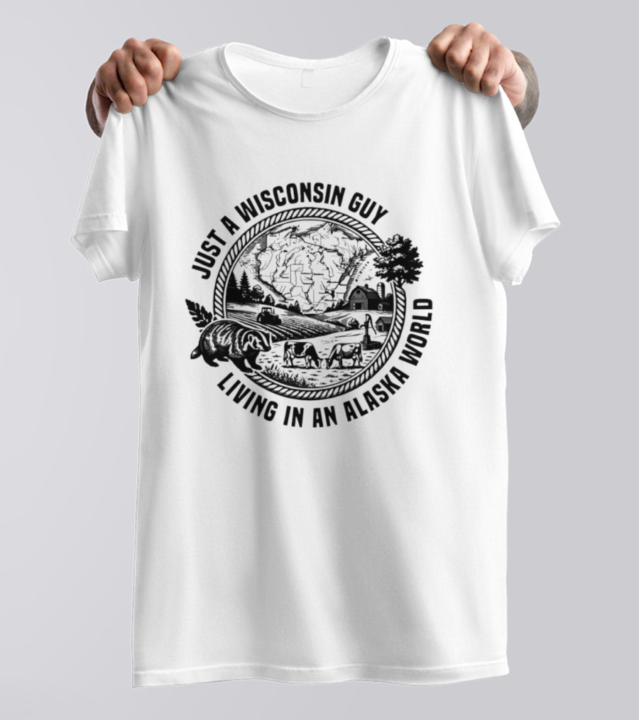 Just A Wisconsin Guy Living In An Alaska World With Farm And Bears T-Shirt