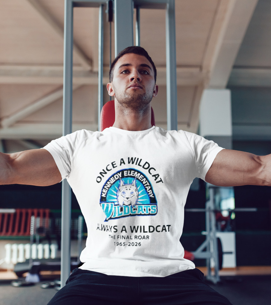 Kennedy Elementary Wildcats The Final Roar 1965 2026 Once A Wildcat Always A Wildcat T-Shirt