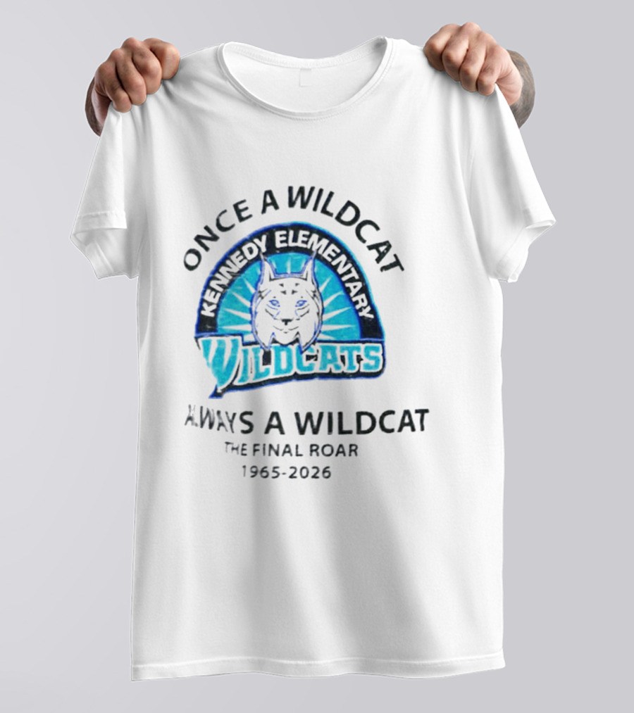 Kennedy Elementary Wildcats The Final Roar 1965 2026 Once A Wildcat Always A Wildcat T-Shirt